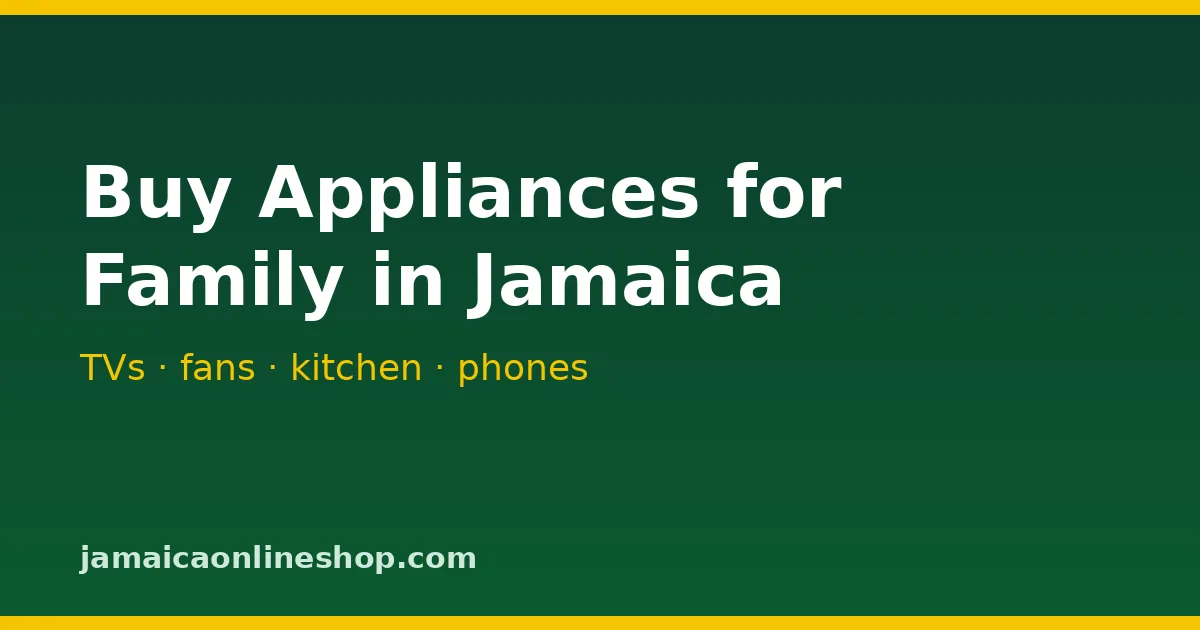 Buy appliances and electronics for family in Jamaica from abroad