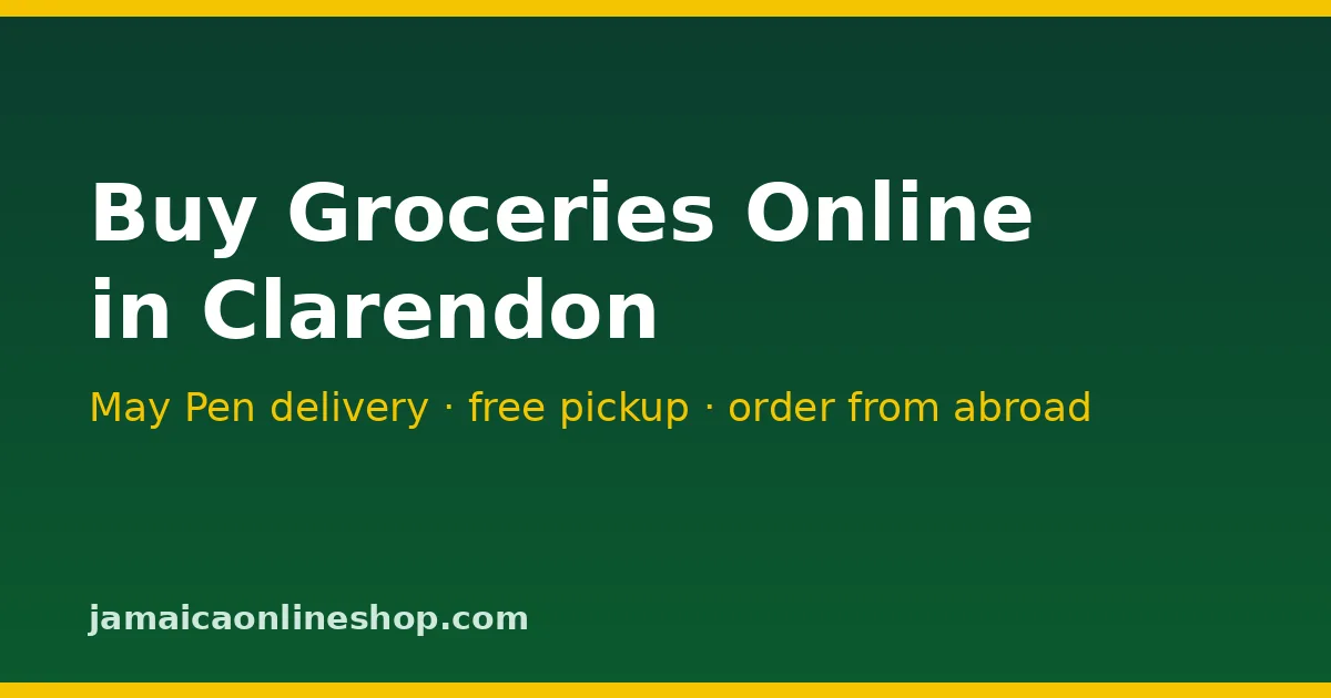 Buy groceries online in Clarendon – May Pen delivery guide