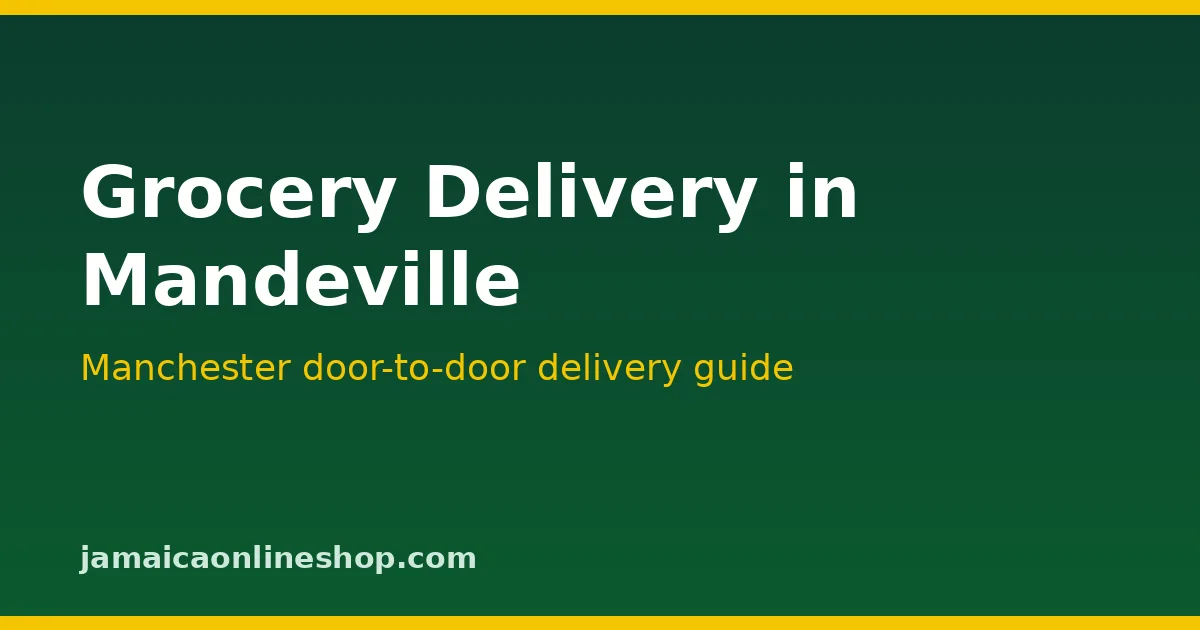Grocery delivery in Mandeville, Manchester, Jamaica